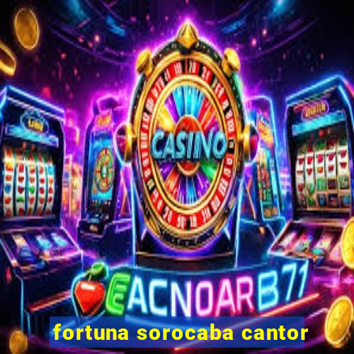 fortuna sorocaba cantor